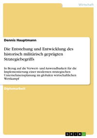 Die Entstehung und Entwicklung des historisch militärisch geprägten Strategiebegriffs - Dennis Hauptmann - E-Book