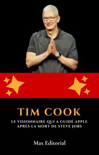 Tim Cook : le visionnaire qui a guidé Apple après la mort de Steve Jobs - Max Editorial - E-Book