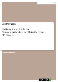 Haftung im web 2.0: Die Verantwortlichkeit der Betreiber von Webforen - Jan Przygoda - E-Book