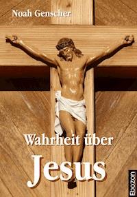 Wahrheit über Jesus - Noah Genscher - E-Book