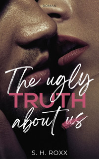 The ugly truth about us - S. H. Roxx - E-Book