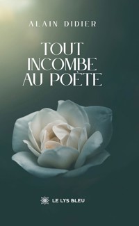 Tout incombe au poète - Alain Didier - E-Book