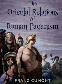The Oriental Religions in Roman Paganism - Franz Cumont - E-Book