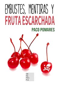 Embustes, mentiras y fruta escarchada - Paco Pomares - E-Book