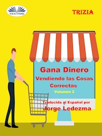 Gana Dinero Vendiendo Las Cosas Correctas Volumen 2 - Trizia - E-Book