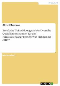Berufliche Weiterbildung und der Deutsche Qualifikationsrahmen für den Fernstudiengang "Betriebswirt Stahlhandel (BDS)" - Oliver Ellermann - E-Book