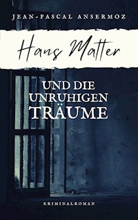 Hans Matter und die unruhigen Träume - Jean-Pascal Ansermoz - E-Book