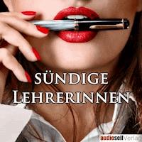 Verwegene Geschichten sündiger Lehrerinnen - Catharina van den Clamp - Hörbuch