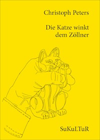 Die Katze winkt dem Zöllner - Christoph Peters - E-Book