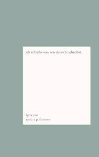 Ich schreibe was, was du nicht schreibst. - Sandra P. Thurner - E-Book