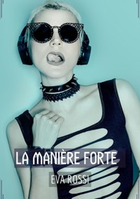 La Manière Forte - Eva Rossi - E-Book