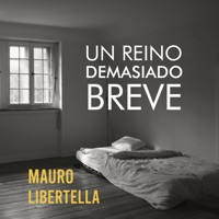 Un reino demasiado breve - Mauro Libertella - Hörbuch