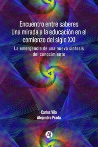 Encuentro entre saberes Una mirada a la educación en el comienzo del siglo XXI - Carlos Vila - E-Book