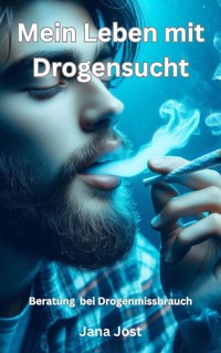 Mein Leben mit Drogensucht - Jost Jana - E-Book