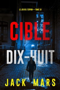 Cible dix-huit (Le Jeu de l'Espion — tome 18) - Jack Mars - E-Book