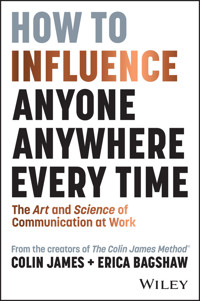 How to Influence Anyone, Anywhere, Every Time - Colin James - E-Book