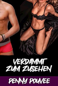 Verdammt zum Zusehen - Penny Pouvee - E-Book
