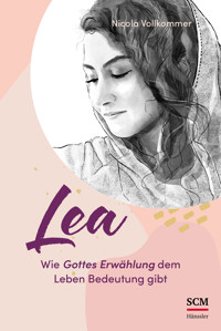 Lea - Wie Gottes Erwählung dem Leben Bedeutung gibt - Nicola Vollkommer - E-Book
