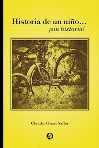Historia de un niño… sin historia! - Claudio Omar Saffer - E-Book