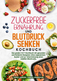 Zuckerfreie Ernährung und Blutdruck senken Kochbuch - Carina Lehmann - E-Book