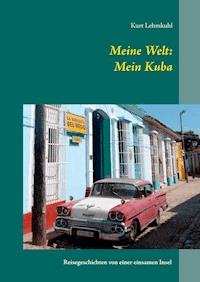 Meine Welt: Mein Kuba - Kurt Lehmkuhl - E-Book