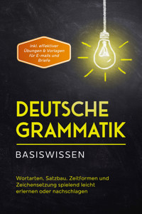 Deutsche Grammatik - Basiswissen: Wortarten, Satzbau, Zeitformen und Zeichensetzung spielend leicht erlernen oder nachschlagen - inkl. effektiver Übungen & Vorlagen für Emails und Briefe - Anna-Lena Pietz - E-Book