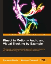 Kinect in Motion - Audio and Visual Tracking by Example - Clemente Giorio - E-Book