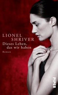 Dieses Leben, das wir haben - Lionel Shriver - E-Book