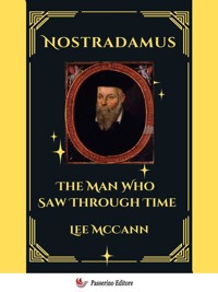 Nostradamus, The Man Who Saw Through Time - Lee McCann - E-Book