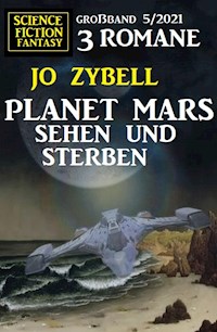 Planet Mars sehen und sterben - 3 Romane Großband - Jo Zybell - E-Book