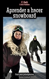 Aprender a hacer snowboard - C. Oach - E-Book