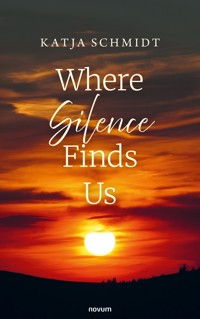 Where Silence Finds Us - Katja Schmidt - E-Book