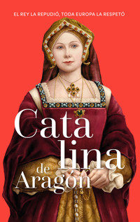 Catalina de Aragón - Magdalena Lasala Pérez - E-Book