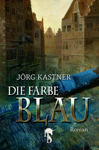 Die Farbe Blau - Jörg Kastner - E-Book