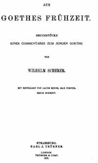 Aus Goethes Frühzeit Bruchstücke eines Commentares zum jungen Goethe - Scherer, Wilhelm - kostenlos E-Book