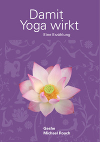 Damit Yoga wirkt - Geshe Michael Roach - E-Book