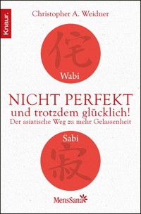 Wabi Sabi - Nicht perfekt und trotzdem glücklich! - Christopher A. Weidner - E-Book