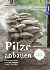 Pilze anbauen - Folko Kullmann - E-Book