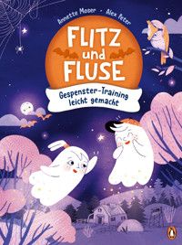 Flitz und Fluse - Gespenster-Training leicht gemacht - Annette Moser - E-Book