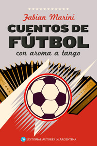Cuentos de fútbol con aroma a tango - Mario Fabian Marini - E-Book