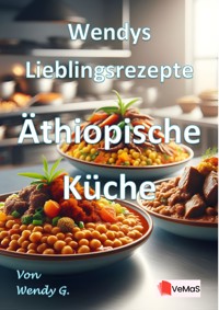 Wendys Lieblingsrezepte - Äthiopische Küche - Wendy G. - E-Book