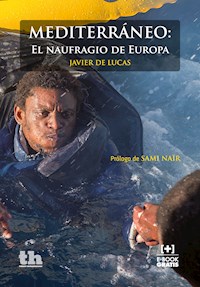 Mediterráneo: El naufragio de Europa - Javier de Lucas - E-Book