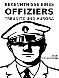 Bekenntnisse eines Offiziers - Jakob Wassermann - E-Book