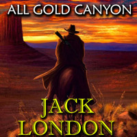 All Gold Canyon - Jack London - Hörbuch