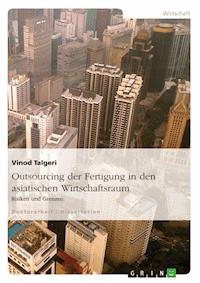 Outsourcing der Fertigung in den asiatischen Wirtschaftsraum - Vinod Talgeri - E-Book