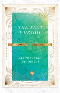 The Next Worship Bible Study - Sandra Maria Van Opstal - E-Book