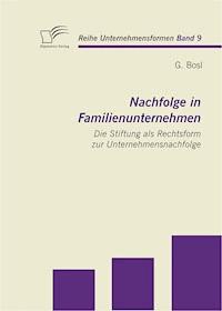 Nachfolge in Familienunternehmen: Die Stiftung als Rechtsform zur Unternehmensnachfolge - G. Bosl - E-Book