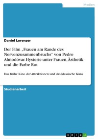 Der Film „Frauen am Rande des Nervenzusammenbruchs“ von Pedro Almodóvar. Hysterie unter Frauen, Ästhetik und die Farbe Rot - Daniel Lorenzer - E-Book