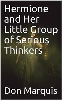 Hermione and Her Little Group of Serious Thinkers - Don Marquis - E-Book