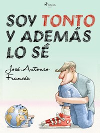 Soy tonto y además lo sé - José Antonio Francés - E-Book